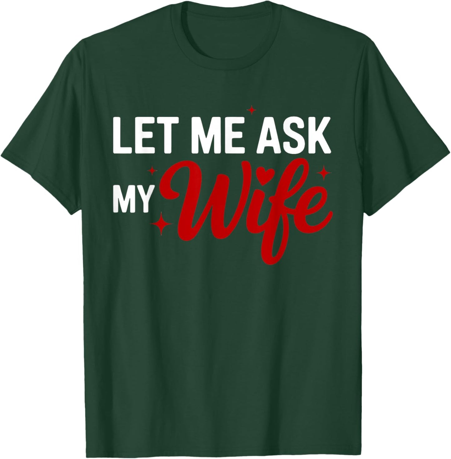 Let Me Ask My Wife Funny Valentine Couple Quote T-Shirt - T-Shirt | Forest
