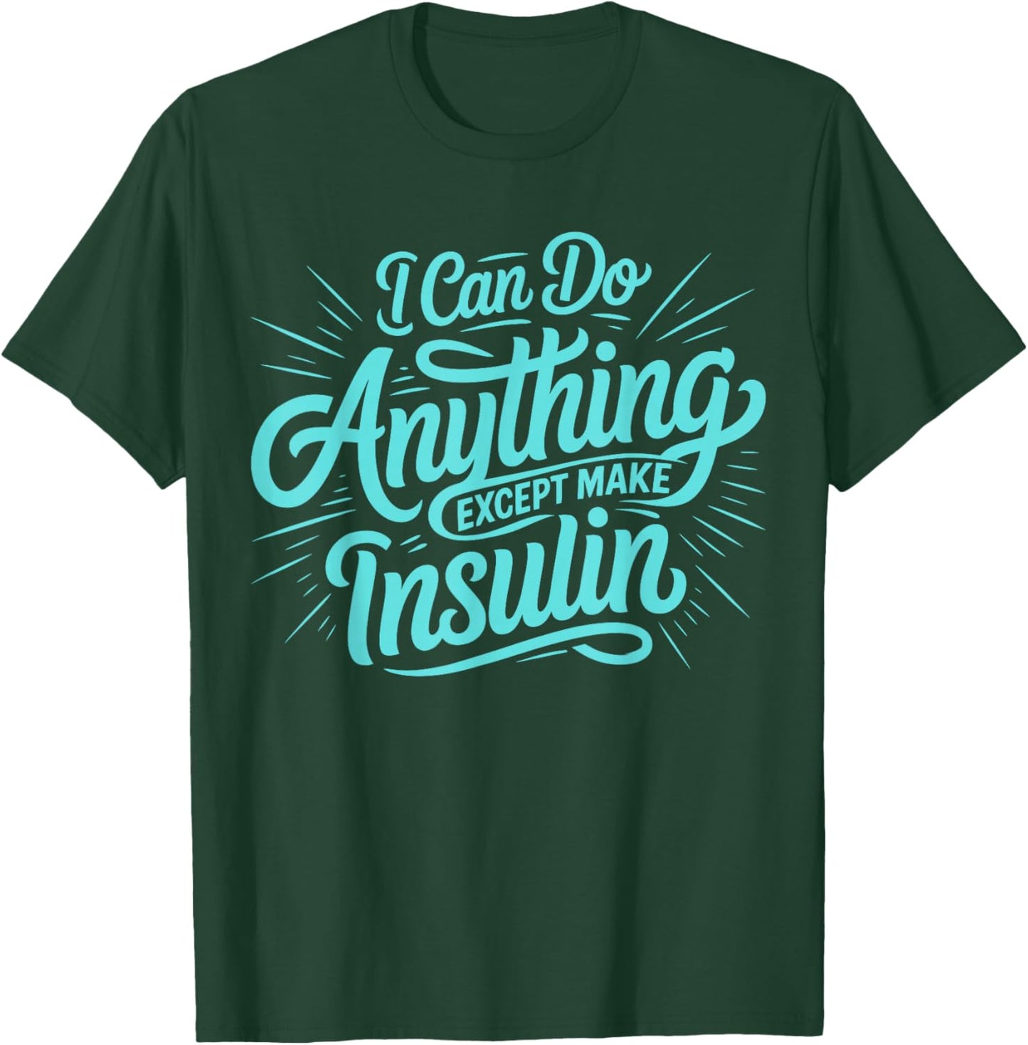 I Can Do Anything Except Make Insulin, Funny Diabetes T-Shirt - T-Shirt | Forest