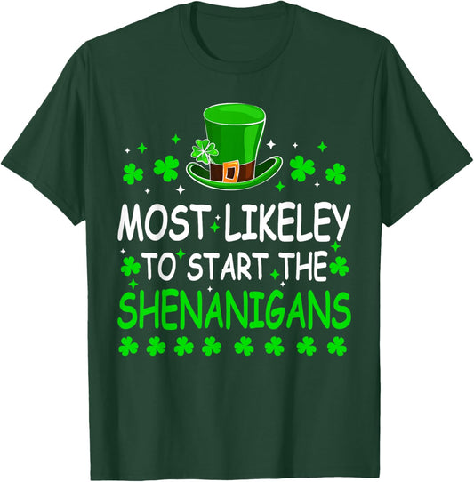 Most Likely to Start The Shenanigan St Patricks Day Shamrock T-Shirt - T-Shirt | Forest