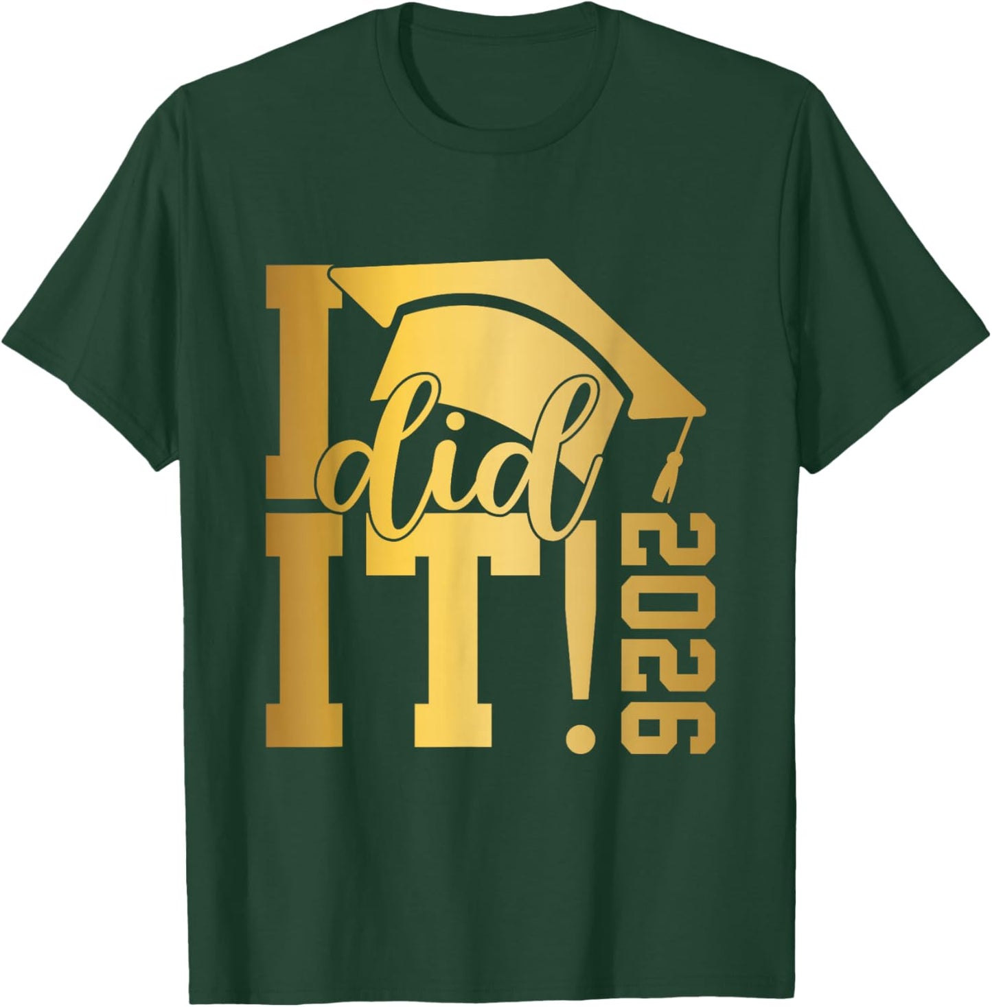 I Did It Graduation 2026 Graduate Class of 2026 Senior 26 T-Shirt - T-Shirt | Forest