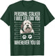 Personal Stalker I Will Follow You Old English Sheepdog T-Shirt - T-Shirt | Forest