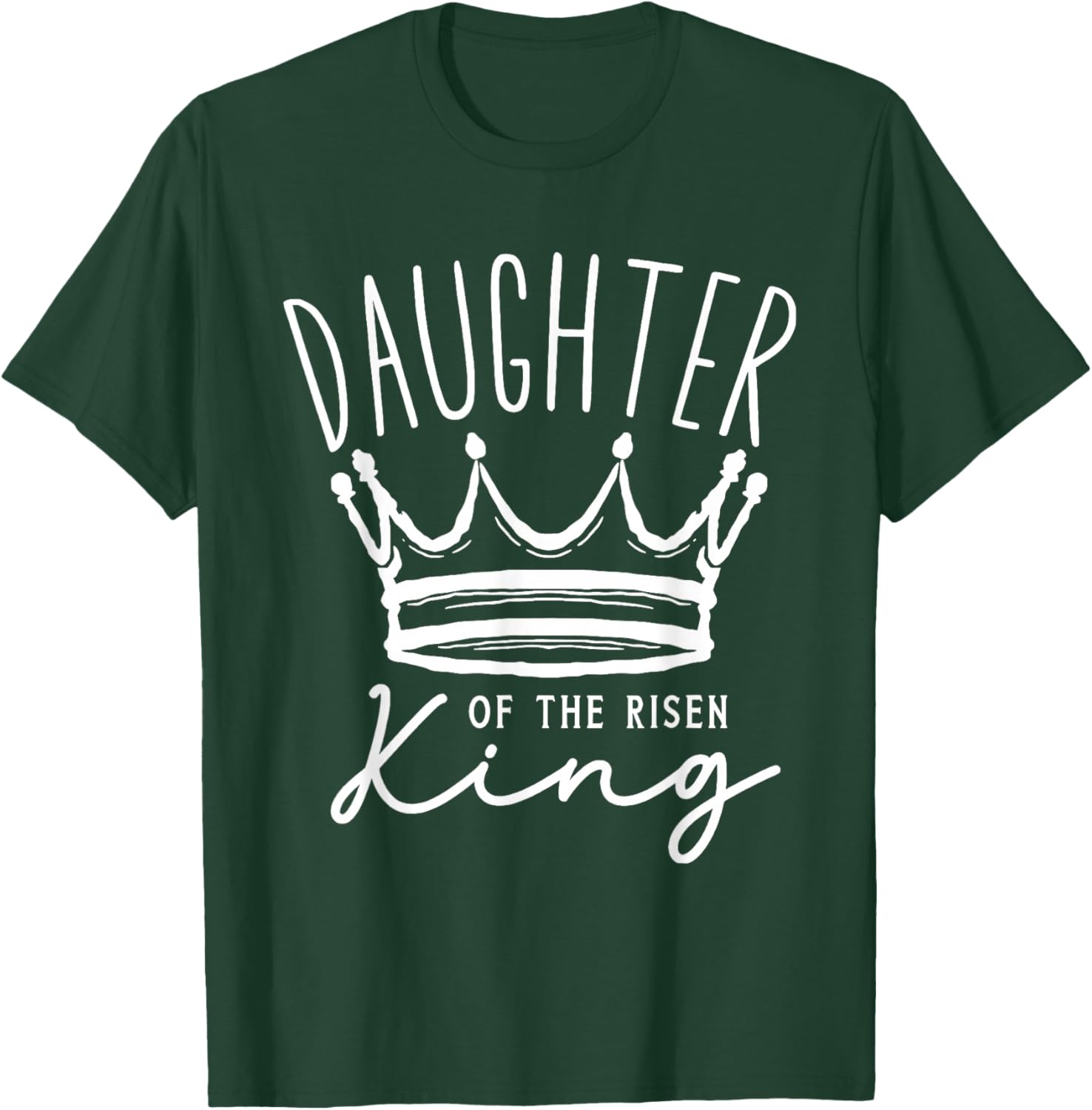 Daughter of The Risen King Christian Faith Quote T-Shirt - T-Shirt | Forest