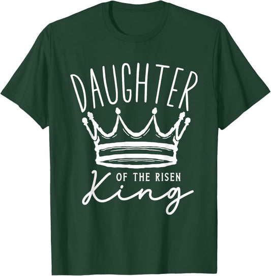 Daughter of The Risen King Christian Faith Quote T-Shirt - T-Shirt | Forest