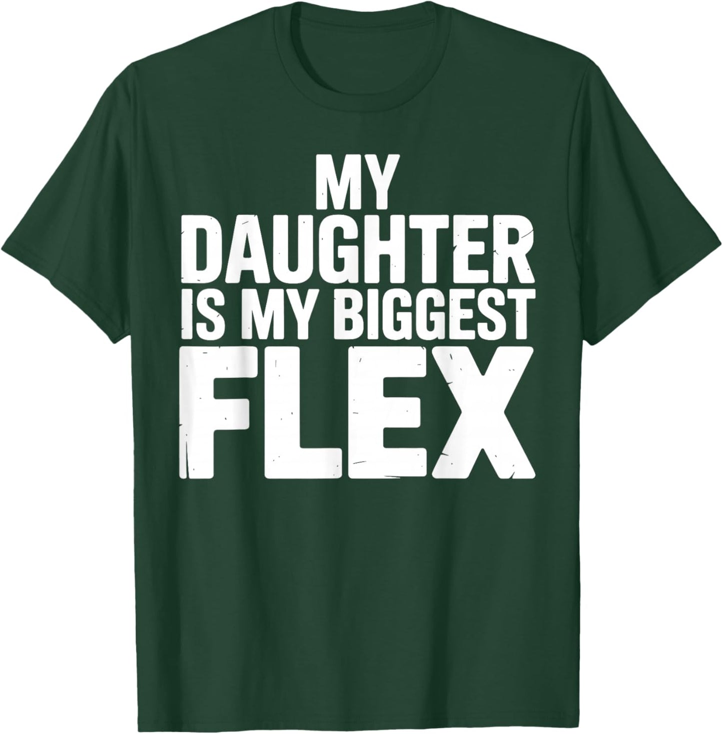 My Daughter is Biggest Flex Men Funny Fathers Day Dad T-Shirt - T-Shirt | Forest