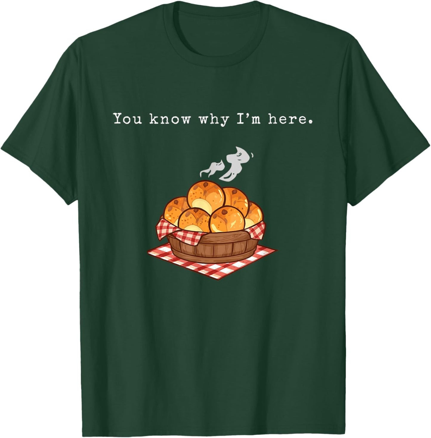 You Know Why I’m Here Funny Thanksgiving Dinner Rolls T-Shirt - T-Shirt | Forest
