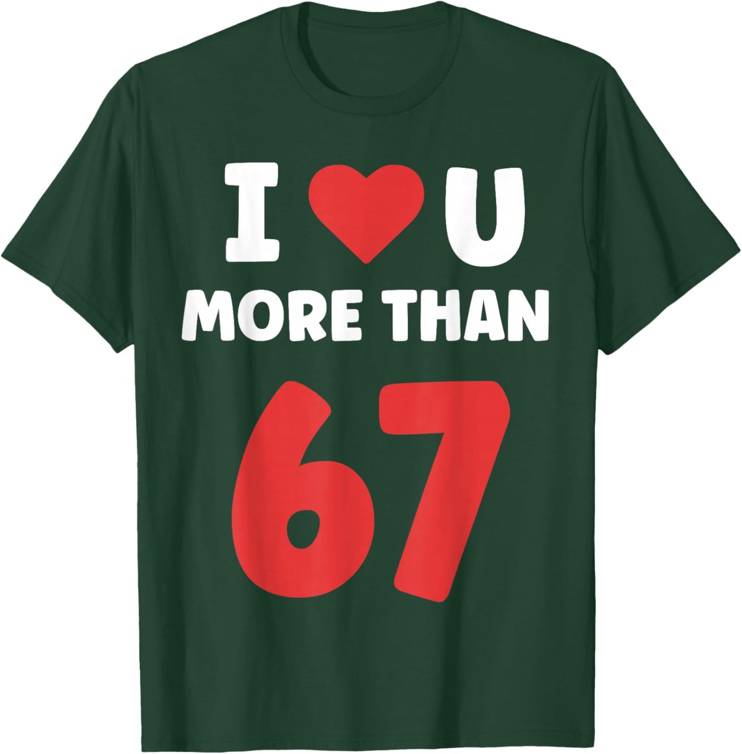 I Heart You More Than 67 Valentines 67 Meme T-Shirt - T-Shirt | Forest