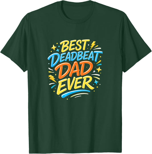 Best Deadbeat Dad Ever T-Shirt - T-Shirt | Forest