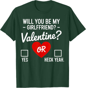Will You be My Valentine, yes or Heck Yeah T-Shirt - T-Shirt | Forest