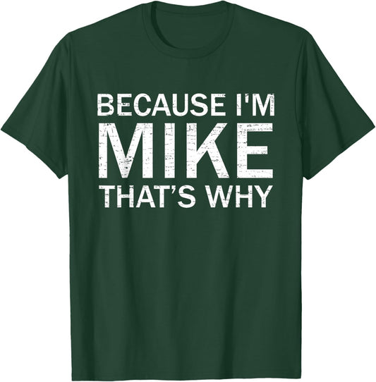 Retro Vintage Funny Because I'm Mike That's Why T-Shirt - T-Shirt | Forest