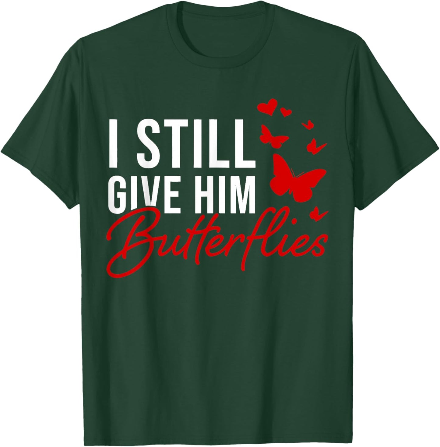 I Still Give Him Butterflies She Means High Blood Pressure T-Shirt - T-Shirt | Forest