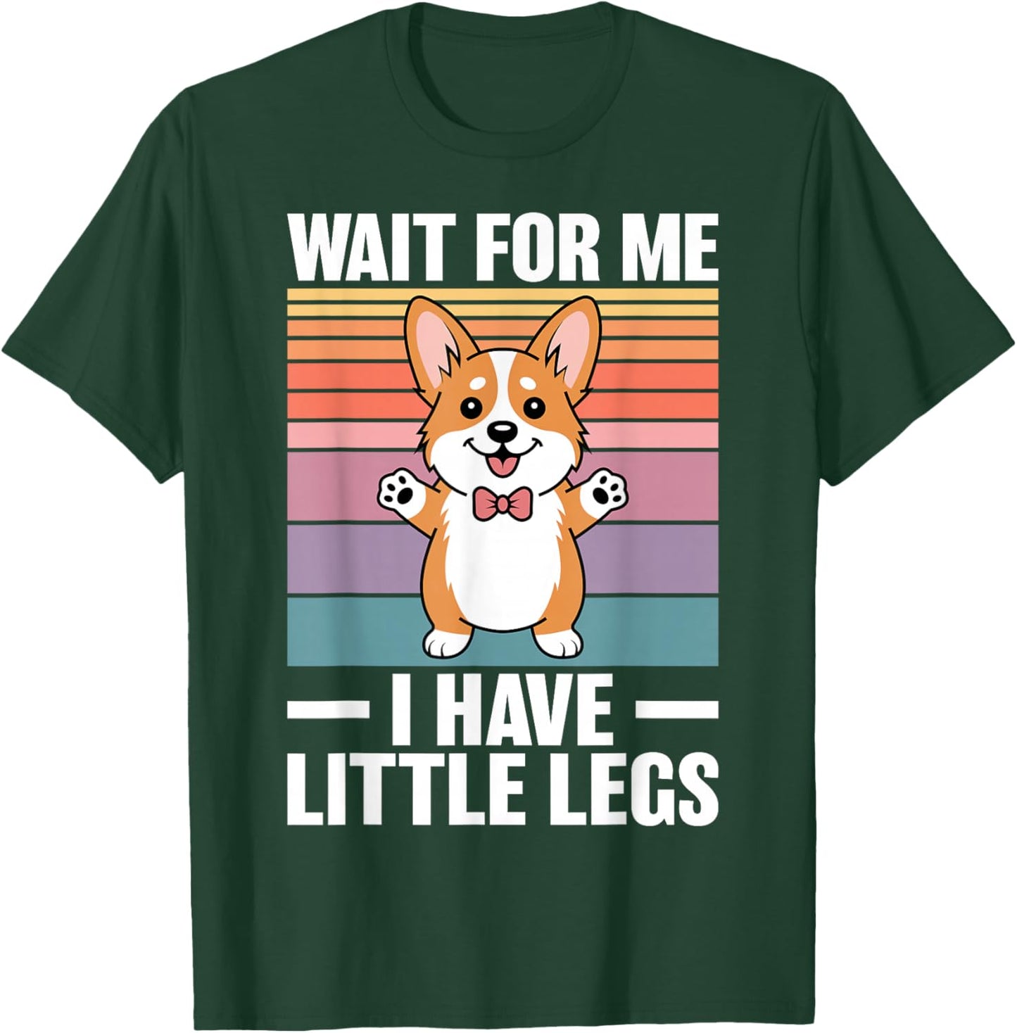 Wait for Me I Have Little Legs Funny Corgi T-Shirt - T-Shirt | Forest