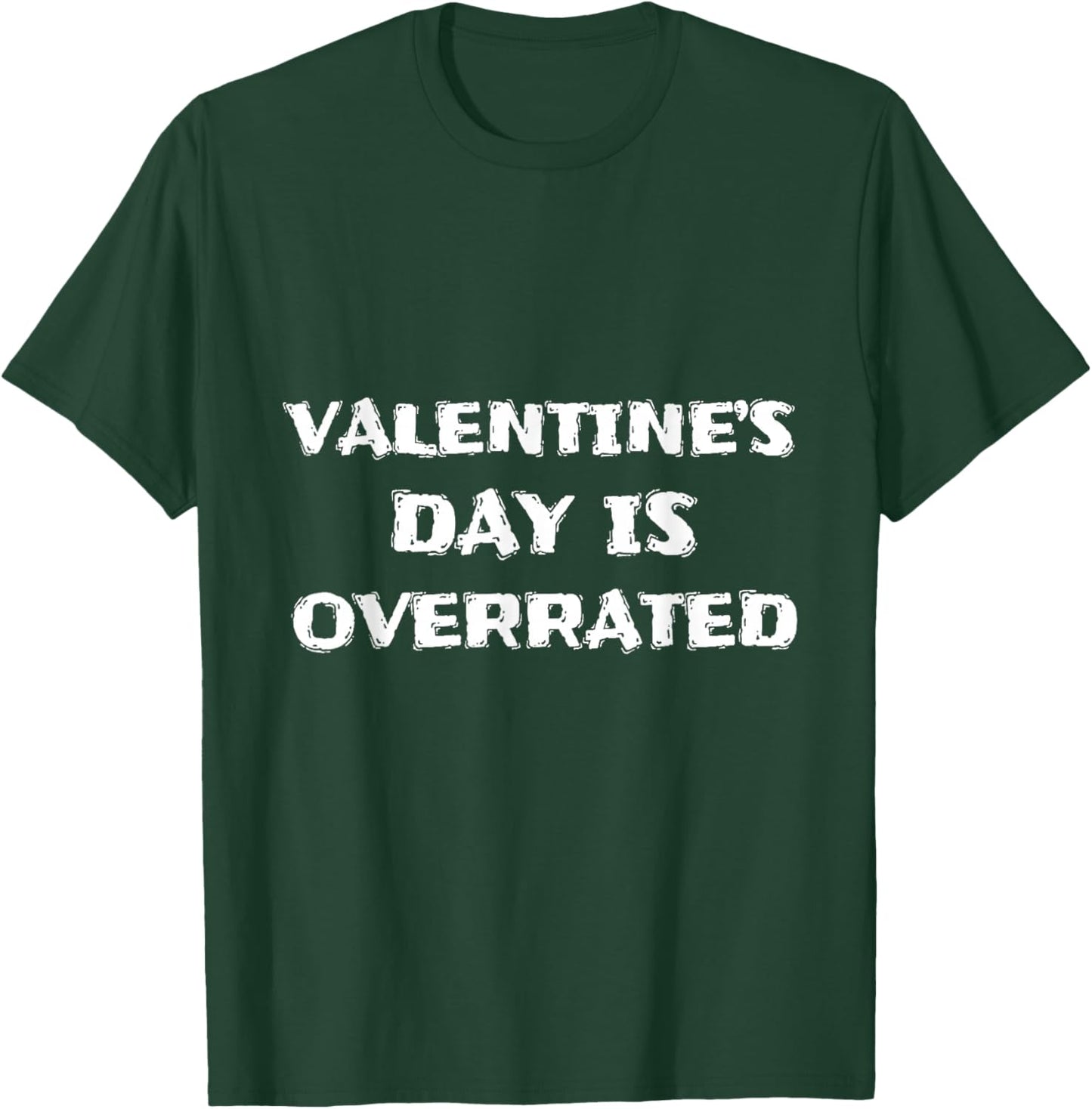 Valentine’s Day is Overrated Funny Sarcastic Design T-Shirt - T-Shirt | Forest