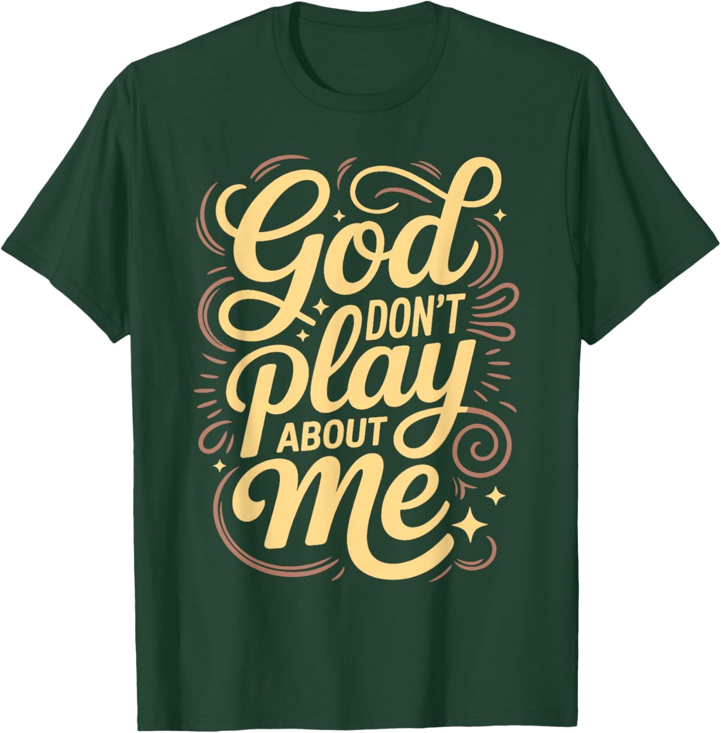 God Dont Play About Me T-Shirt - T-Shirt | Forest