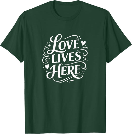 Love Lives Here T-Shirt - T-Shirt | Forest