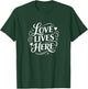 Love Lives Here T-Shirt - T-Shirt | Forest