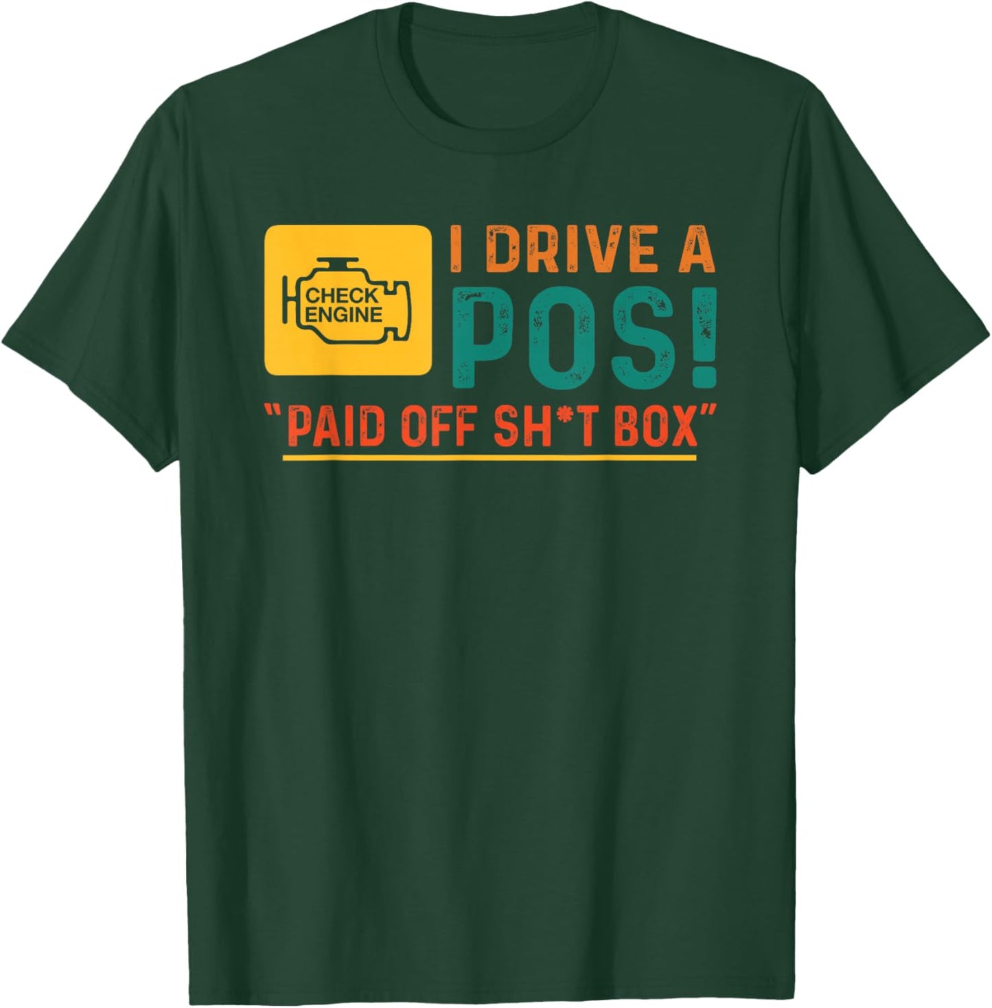 Funny Quote I Drive POS Paid Off Sht Box Check Engine T-Shirt - T-Shirt | Forest