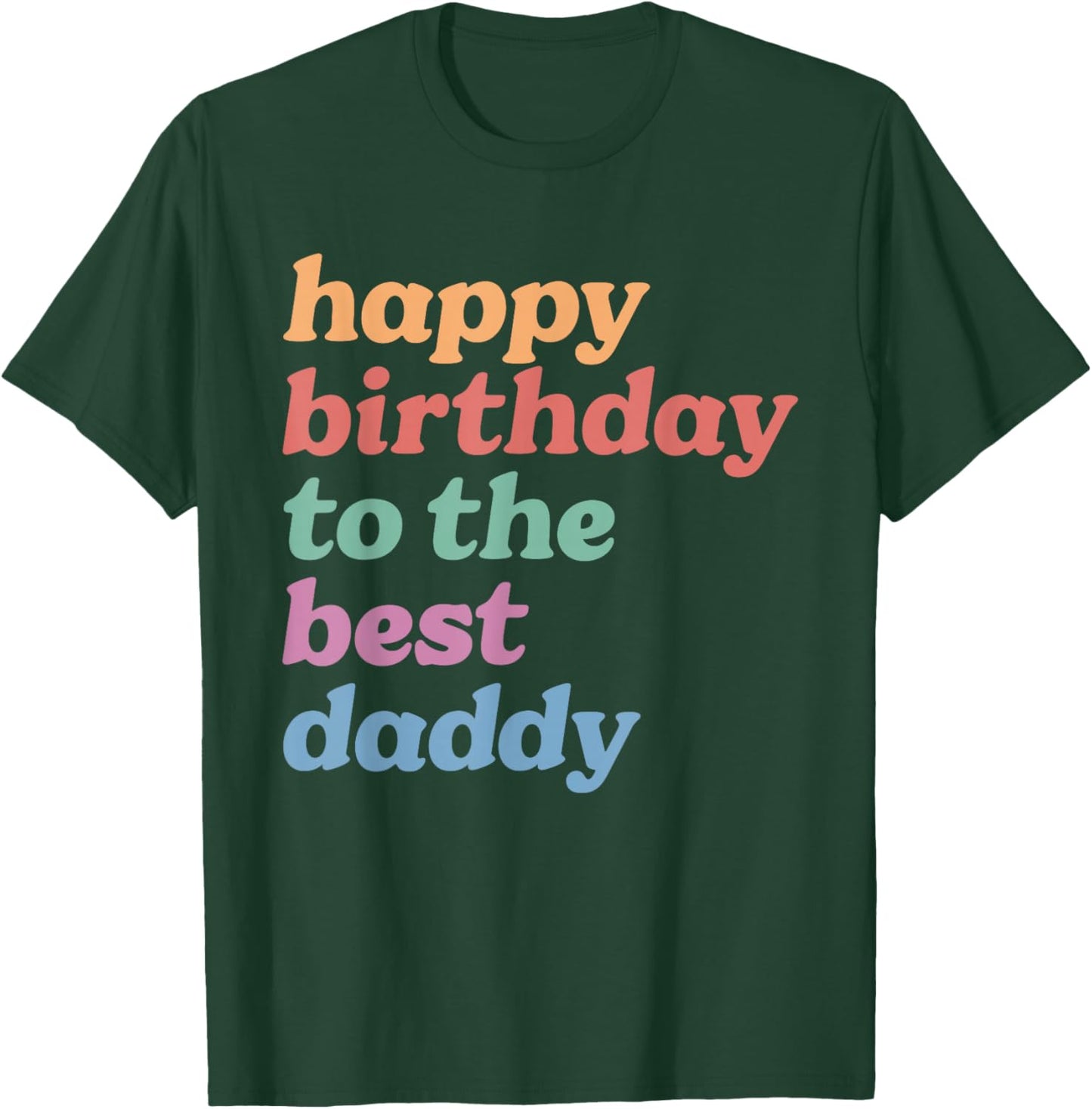 Happy Birthday to The Best Daddy, Happy Birthday Dad T-Shirt - T-Shirt | Forest