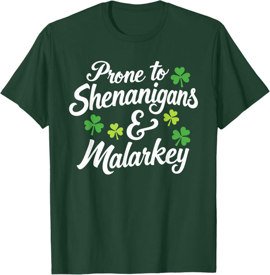 Prone to Shenanigans and Malarkey Funny St Patricks Day T-Shirt - T-Shirt | Forest