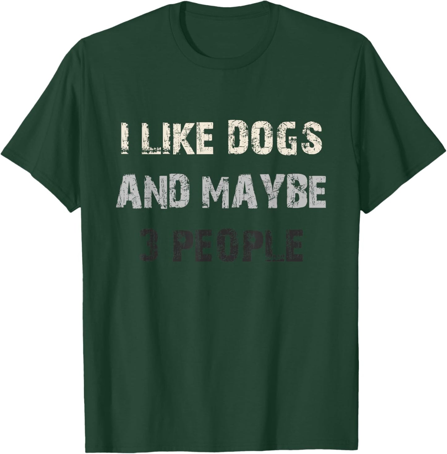 I Like Dogs and Maybe 3 People Funny Dog Lover Saying T-Shirt - T-Shirt | Forest