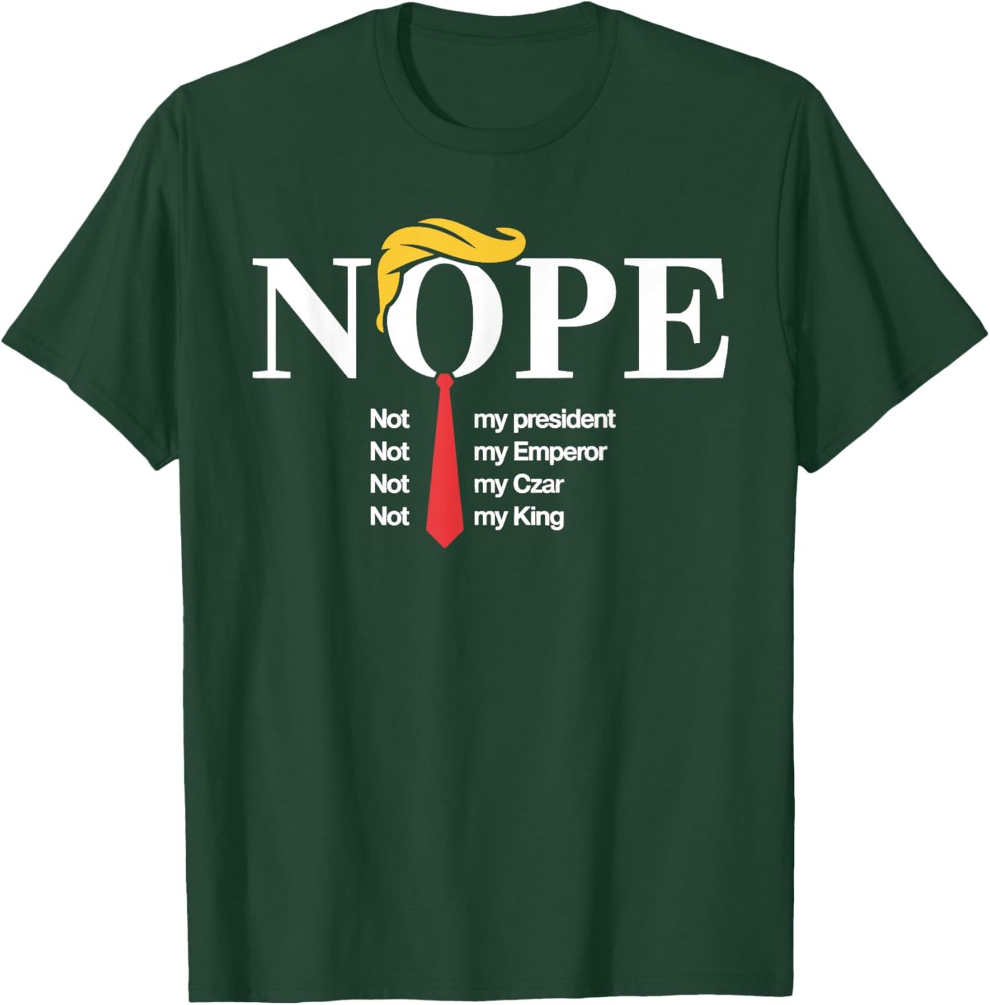 Nope Not My President King Funny Trump T-Shirt - T-Shirt | Forest