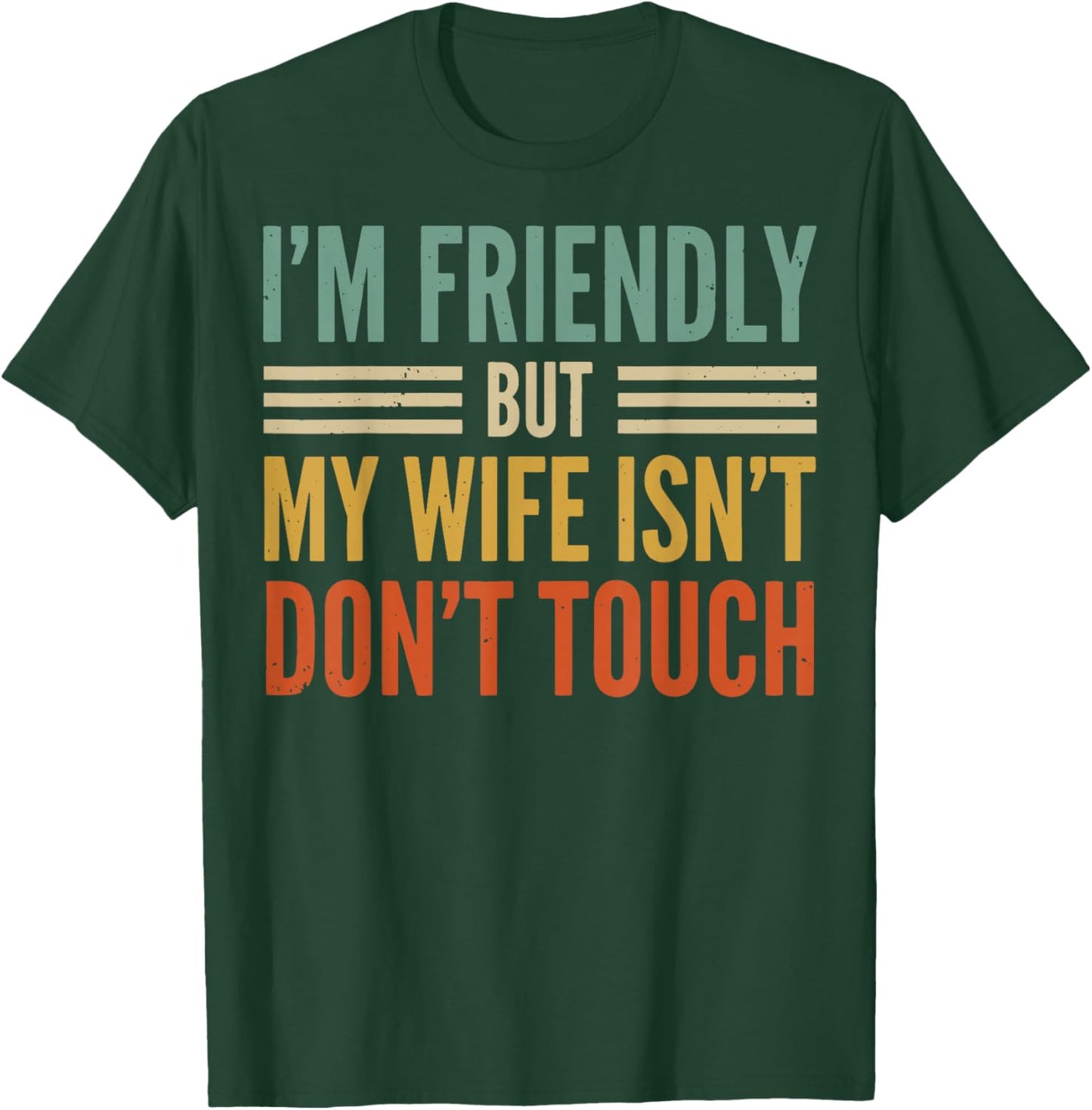 I'm Friendly But My Wife Isn't Don't Touch T-Shirt - T-Shirt | Forest