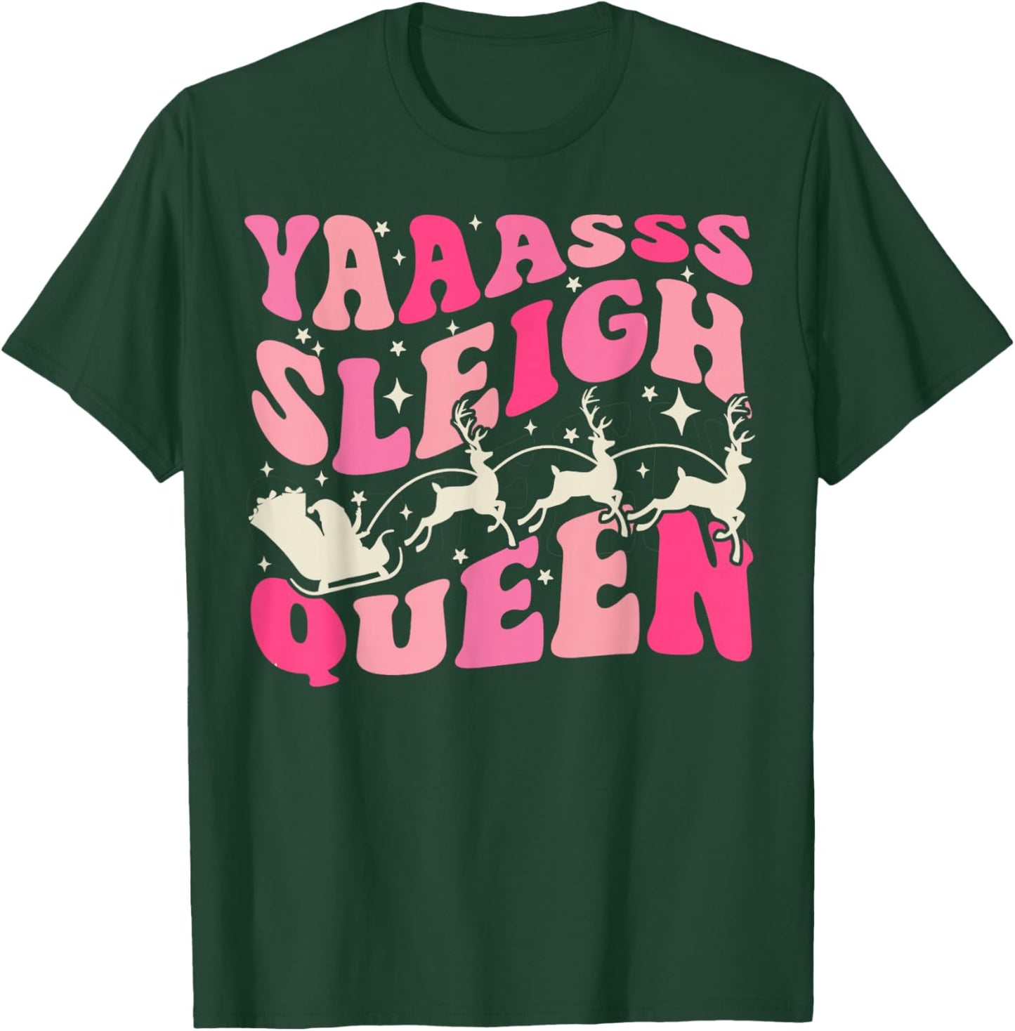 Yaaasss Sleigh Queen Sleigh Girl Matching Christmas T-Shirt - T-Shirt | Forest