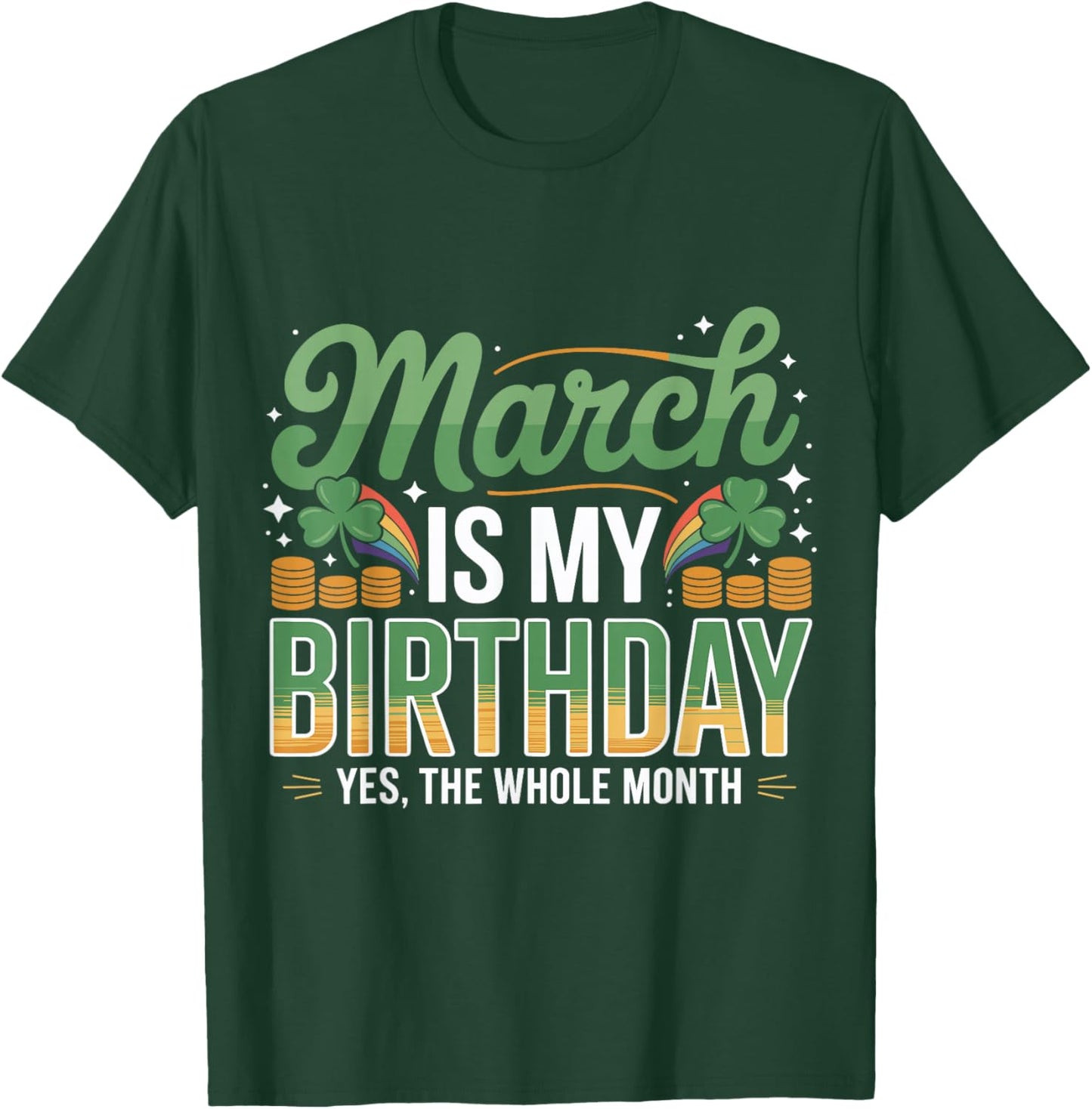 March is My Birthday Yep The Whole Month St. Patricks Day T-Shirt - T-Shirt | Forest