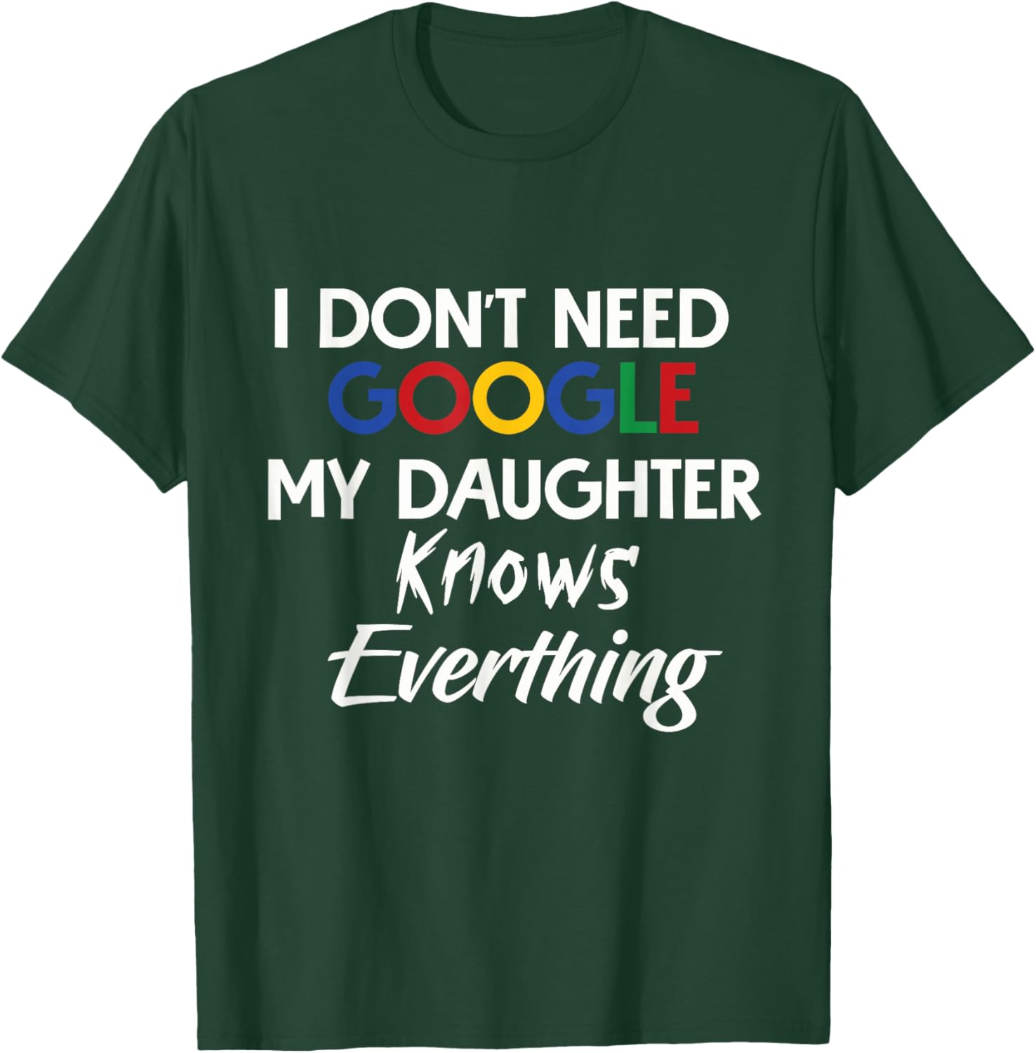 I Don't Need Google, My Daughter Knows Everything | Funny T-Shirt - T-Shirt | Forest