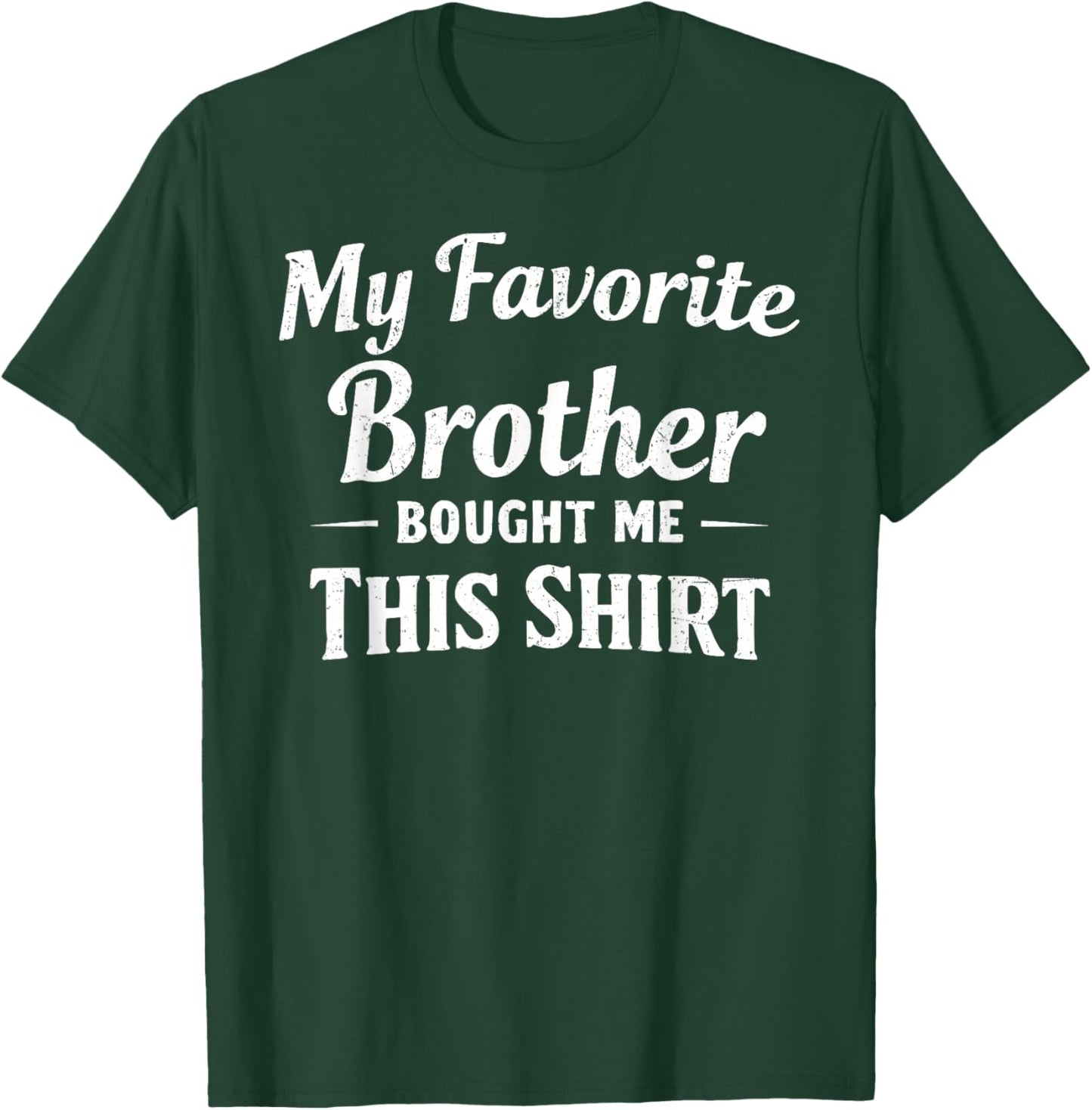My Favorite Brother Bought Me This Shirt Sibling Brother T-Shirt - T-Shirt | Forest
