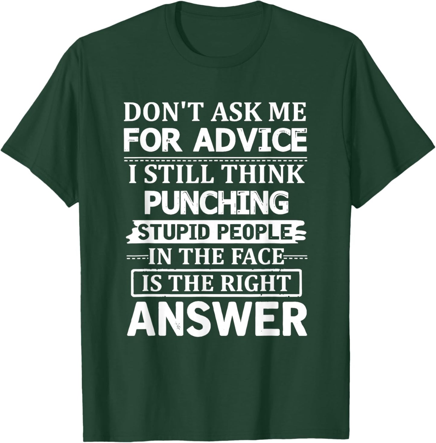 Don't Ask Me for Advice I Still Think Punching Stupid People T-Shirt - T-Shirt | Forest