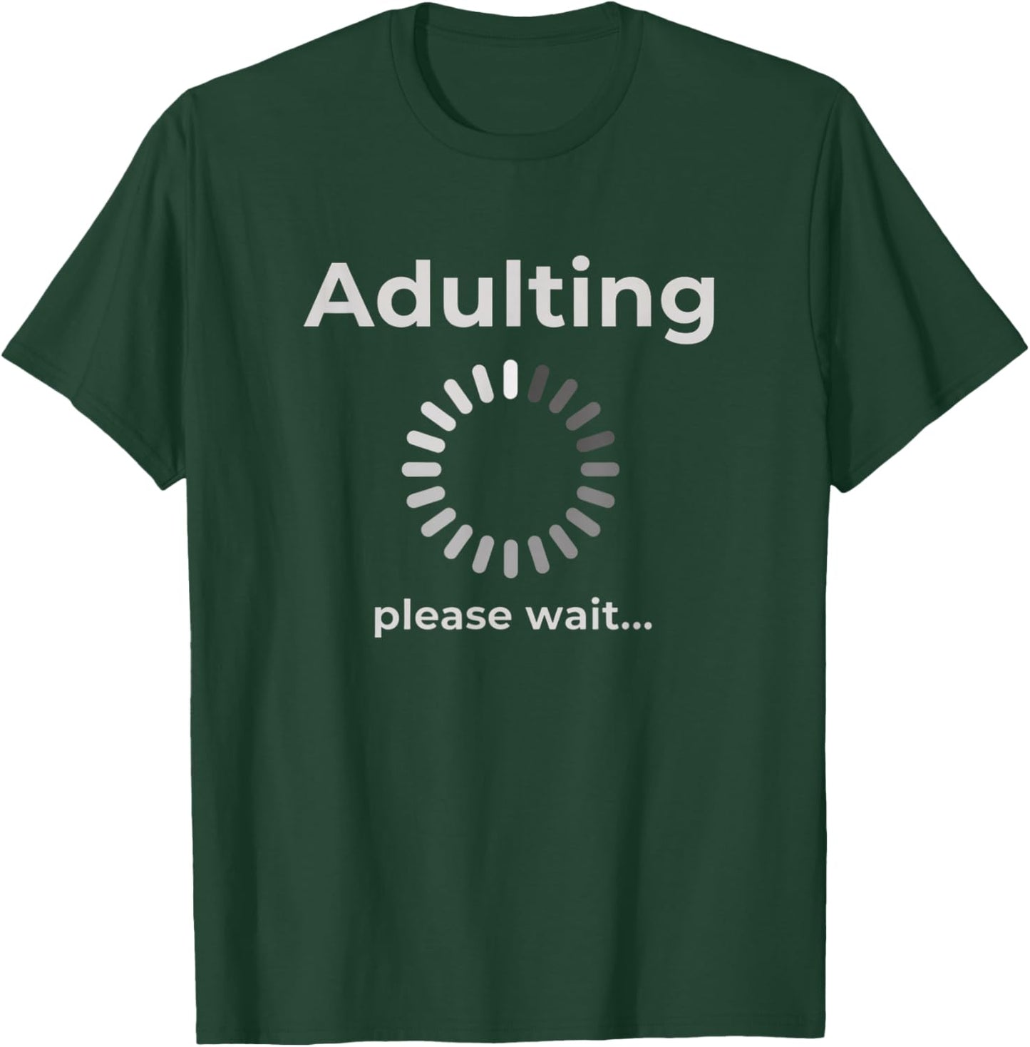 Adulting Humor Novelty Apparel, Adulting Please Wait T-Shirt - T-Shirt | Forest