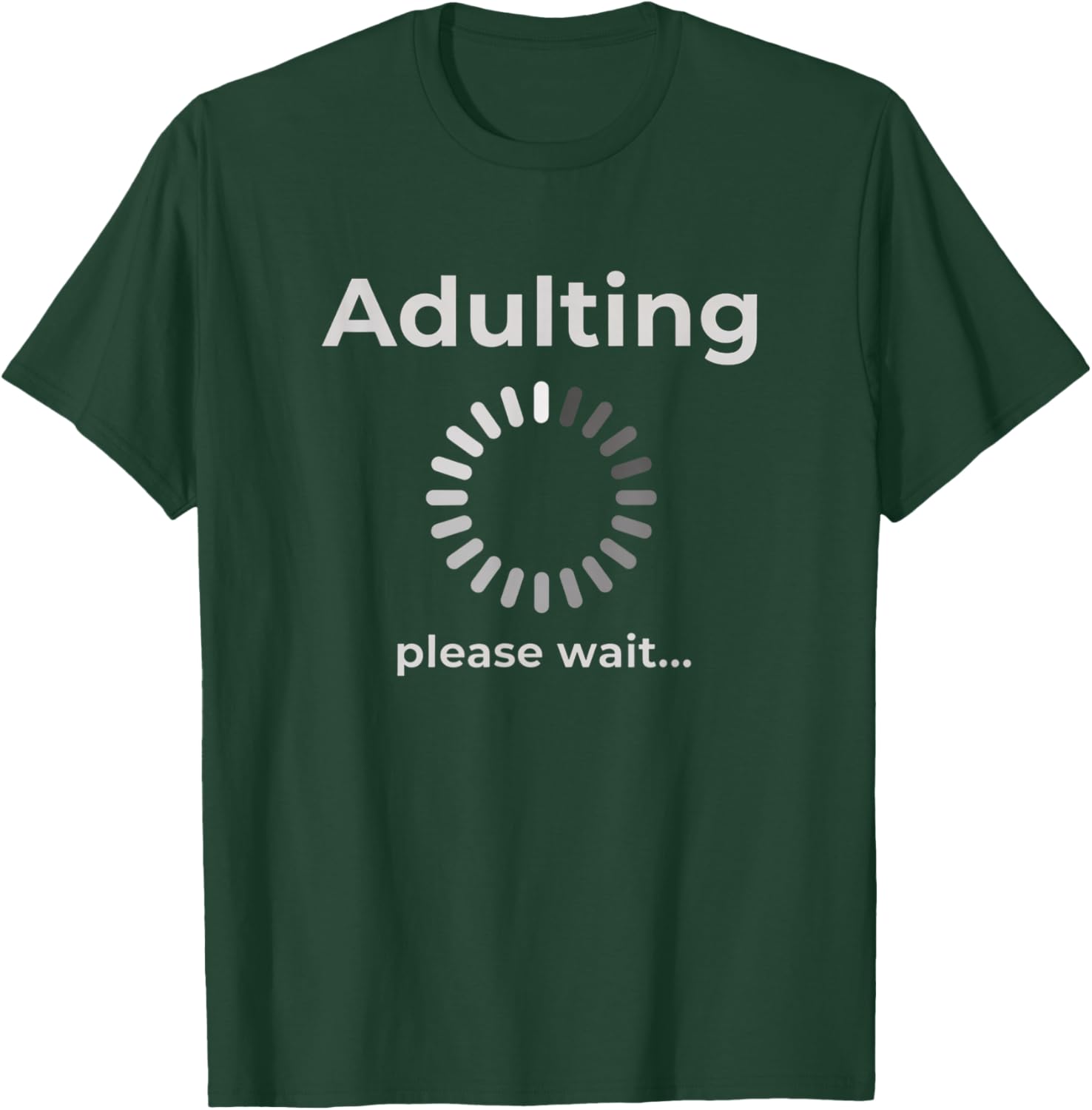Adulting Humor Novelty Apparel, Adulting Please Wait T-Shirt - T-Shirt | Forest