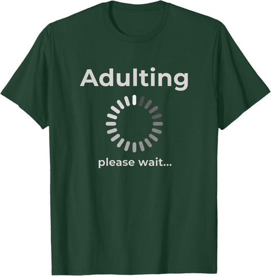 Adulting Humor Novelty Apparel, Adulting Please Wait T-Shirt - T-Shirt | Forest