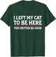 I Left My Cat to Be Here Funny Cat Dad Mom T-Shirt - T-Shirt | Forest