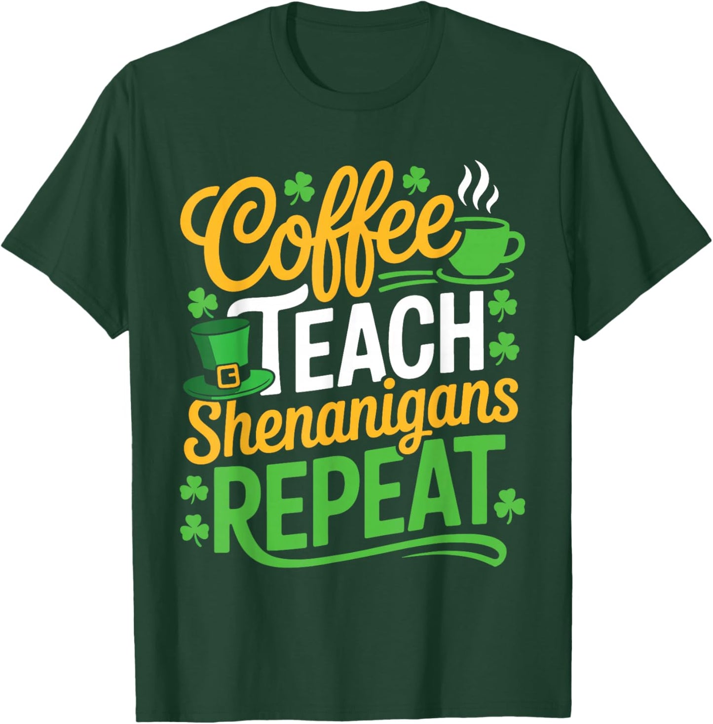 St Patricks Day Teacher Coffee Teach Shenanigans Repeat T-Shirt - T-Shirt | Forest