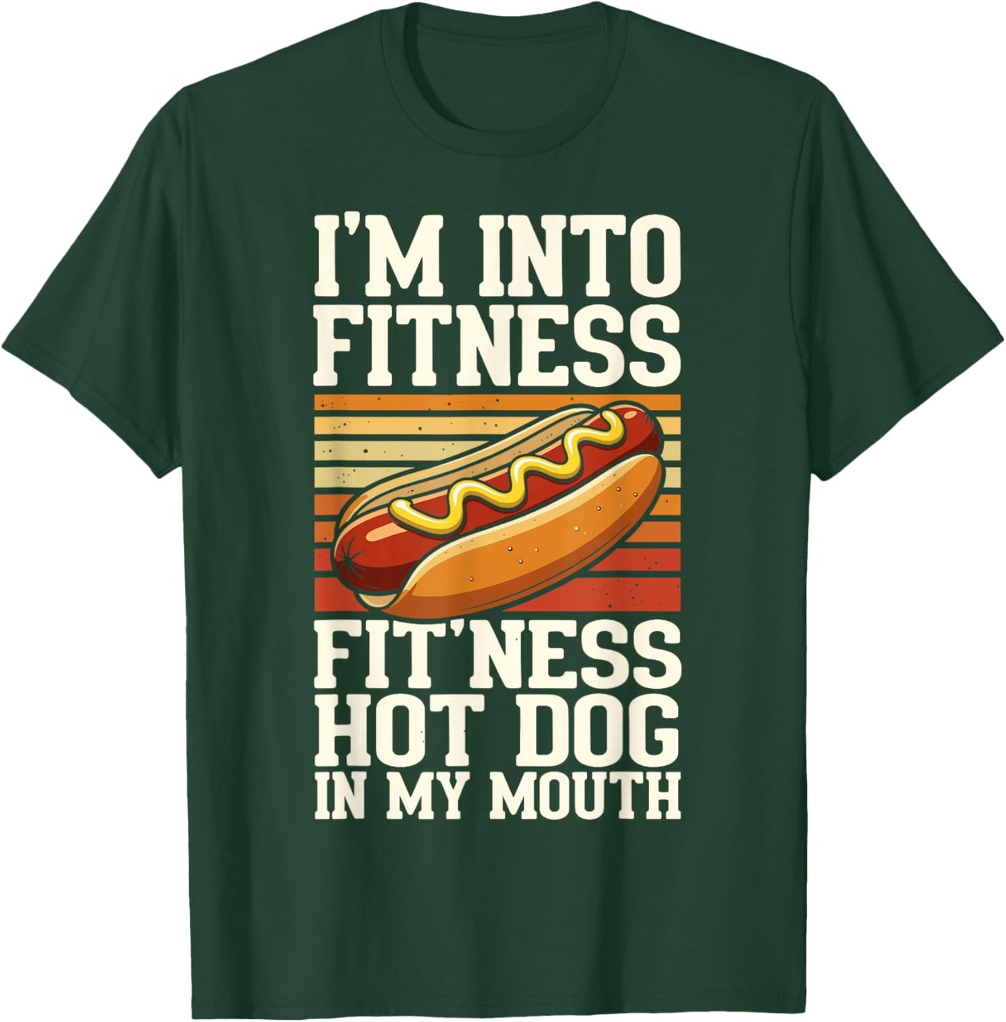 I'm Into Fitness Fit'ness Hot Dog in My Mouth T-Shirt - T-Shirt | Forest