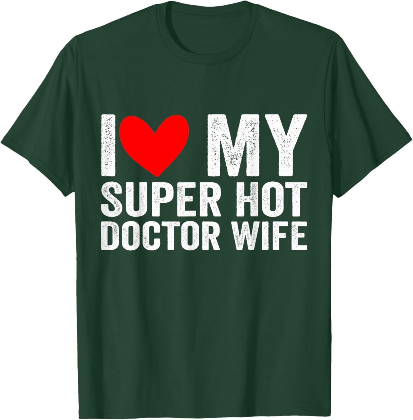 I Love My Super Hot Doctor Wife Valentine's Day T-Shirt - T-Shirt | Forest