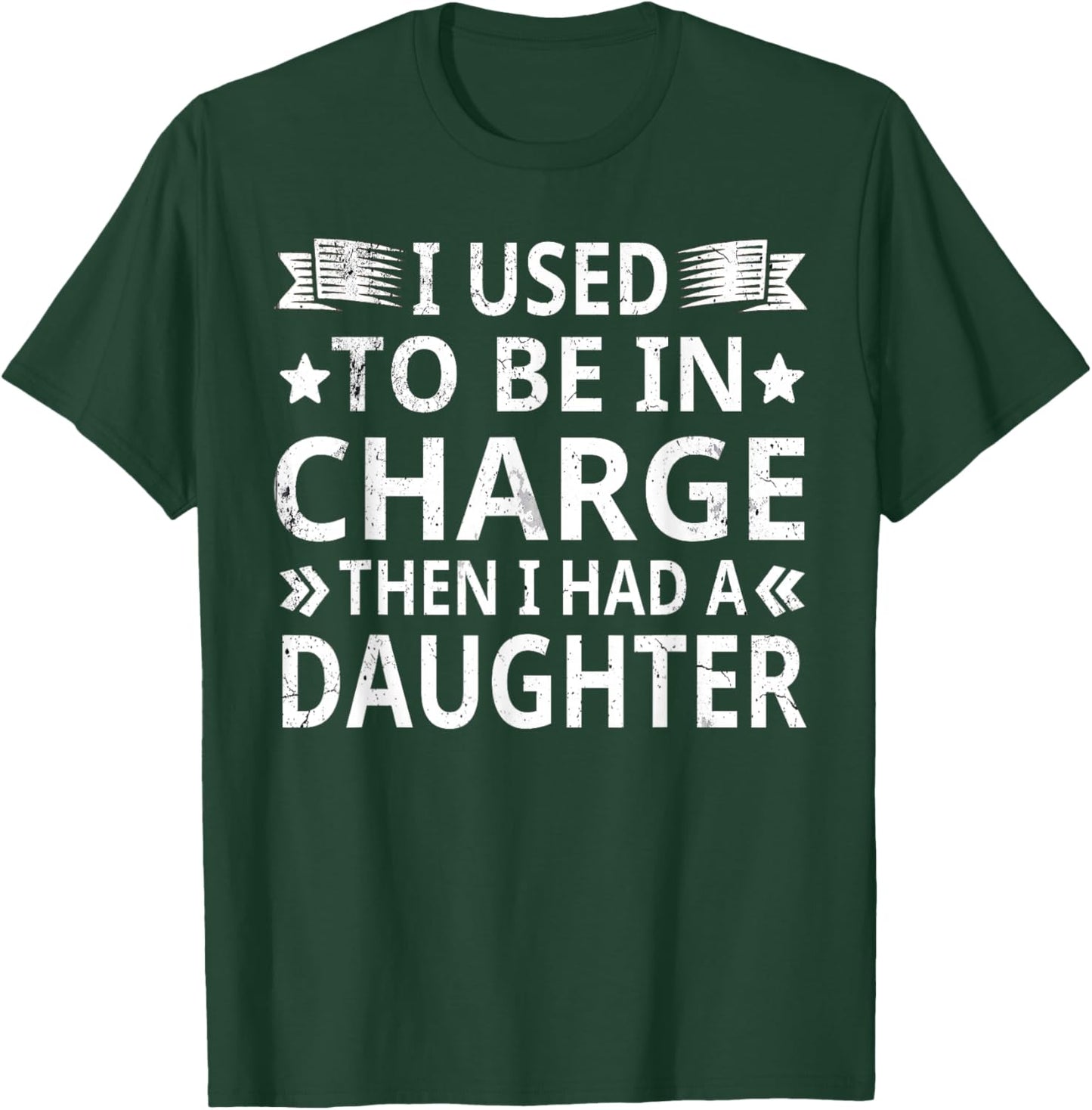I Used to Be in Charge Then I Had A Daughter Funny Dad Humor T-Shirt - T-Shirt | Forest