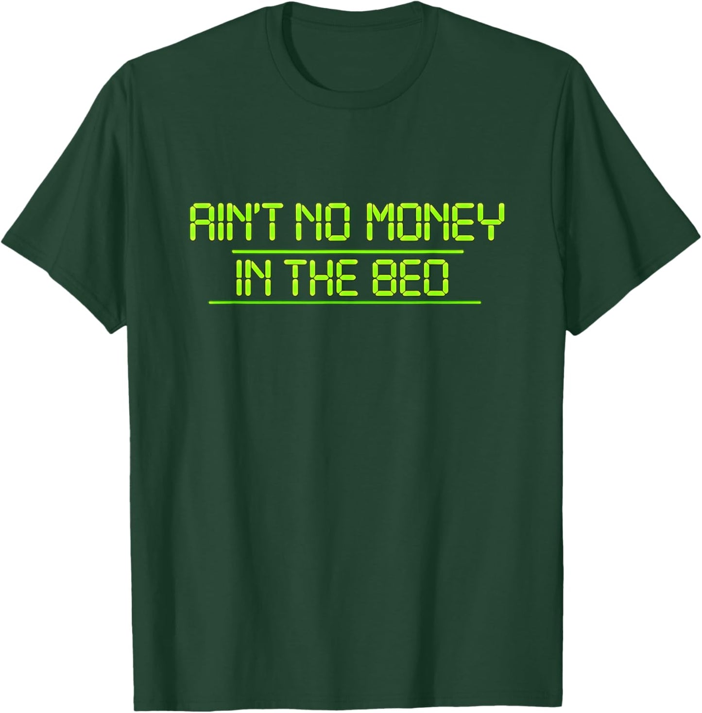 Aint NO Money in THE Bed T-Shirt - T-Shirt | Forest