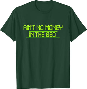 Aint NO Money in THE Bed T-Shirt - T-Shirt | Forest