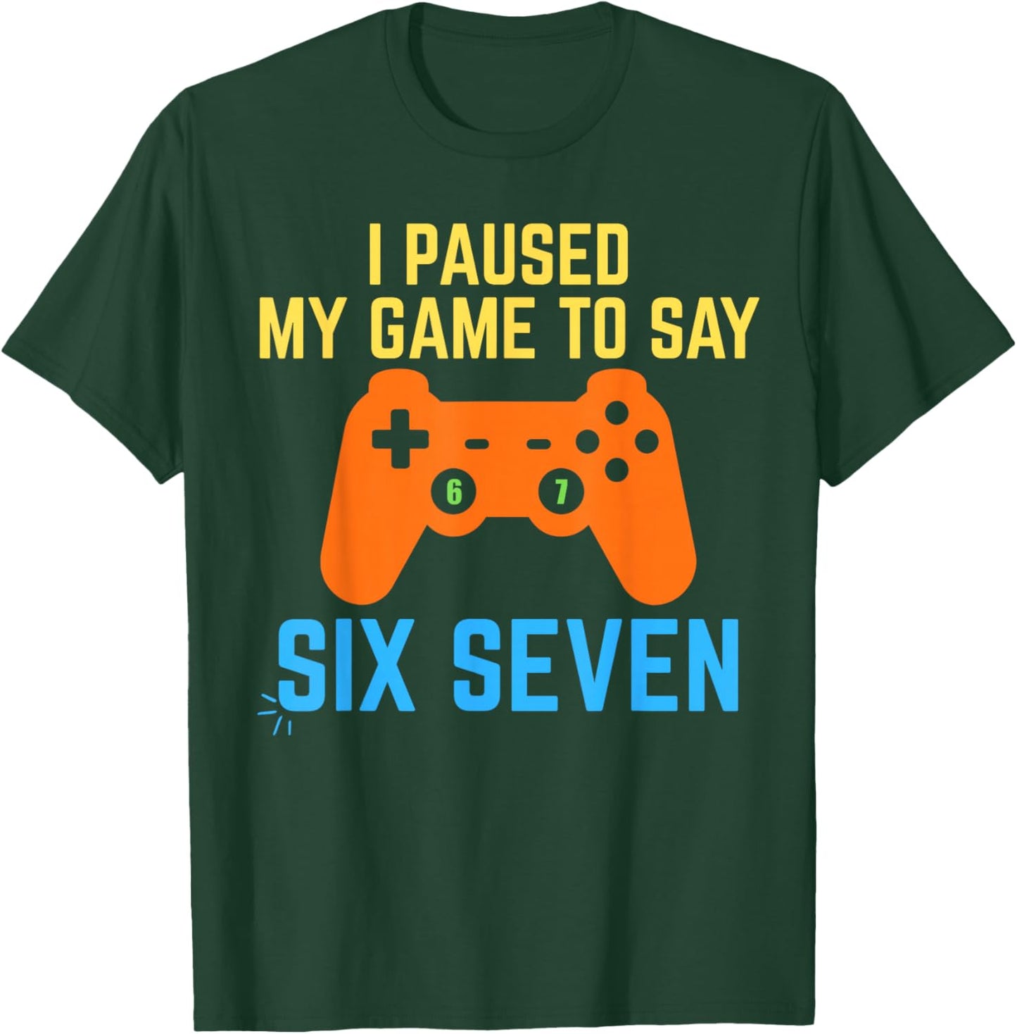 I Paused My Game to Say 67 Funny 6 7 Meme Gamer T-Shirt - T-Shirt | Forest