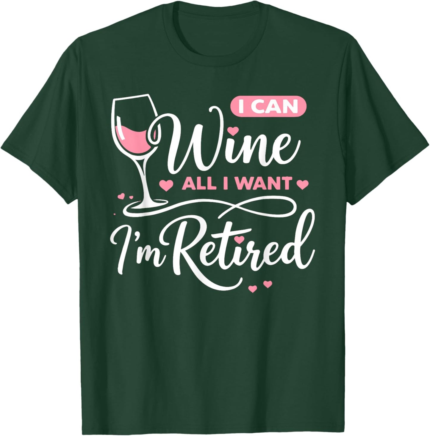 I Can Wine All I Want Im Retired T-Shirt - T-Shirt | Forest
