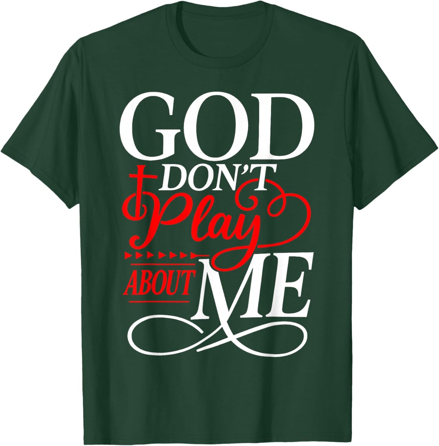 God Don't Play About Me Christian Faith Religious Women Men T-Shirt - T-Shirt | Forest