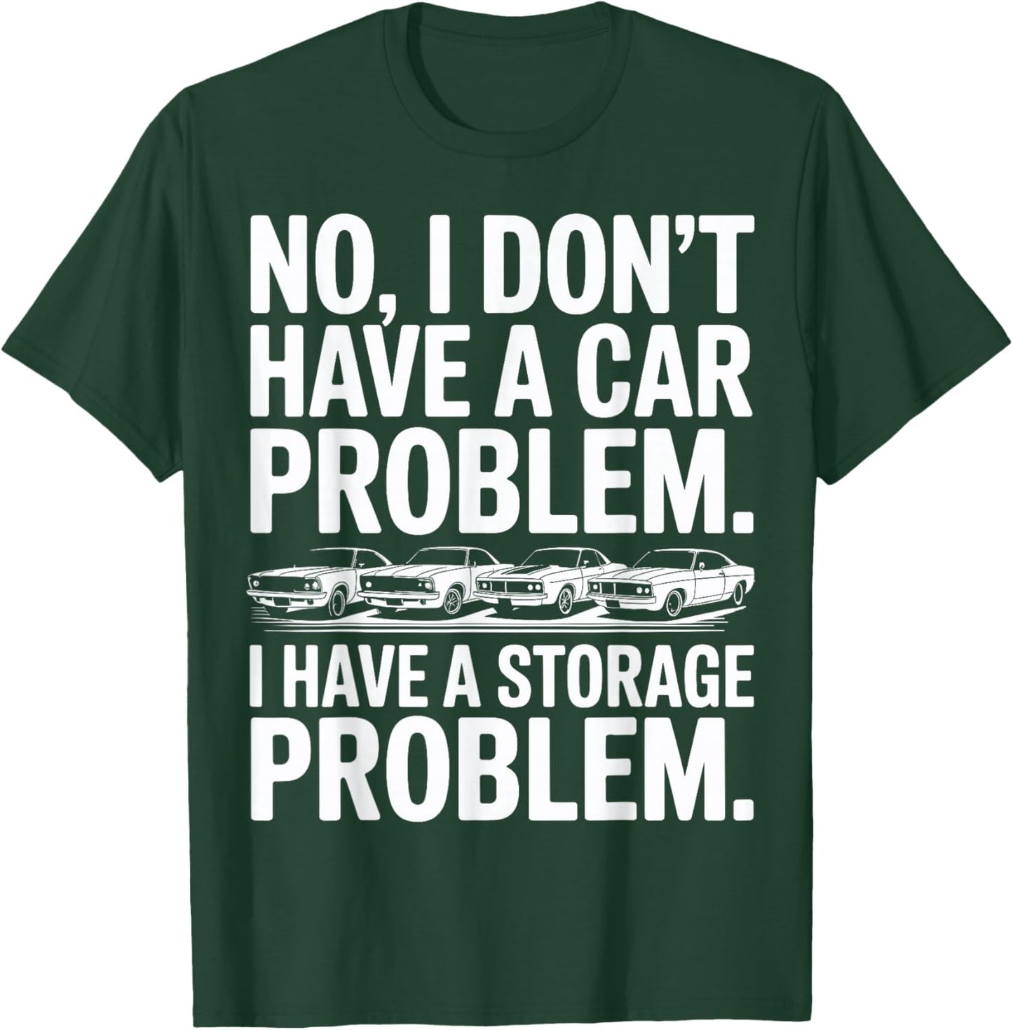 Funny I Dont Have a Car Problem I Have a Storage Problem Men T-Shirt - T-Shirt | Forest