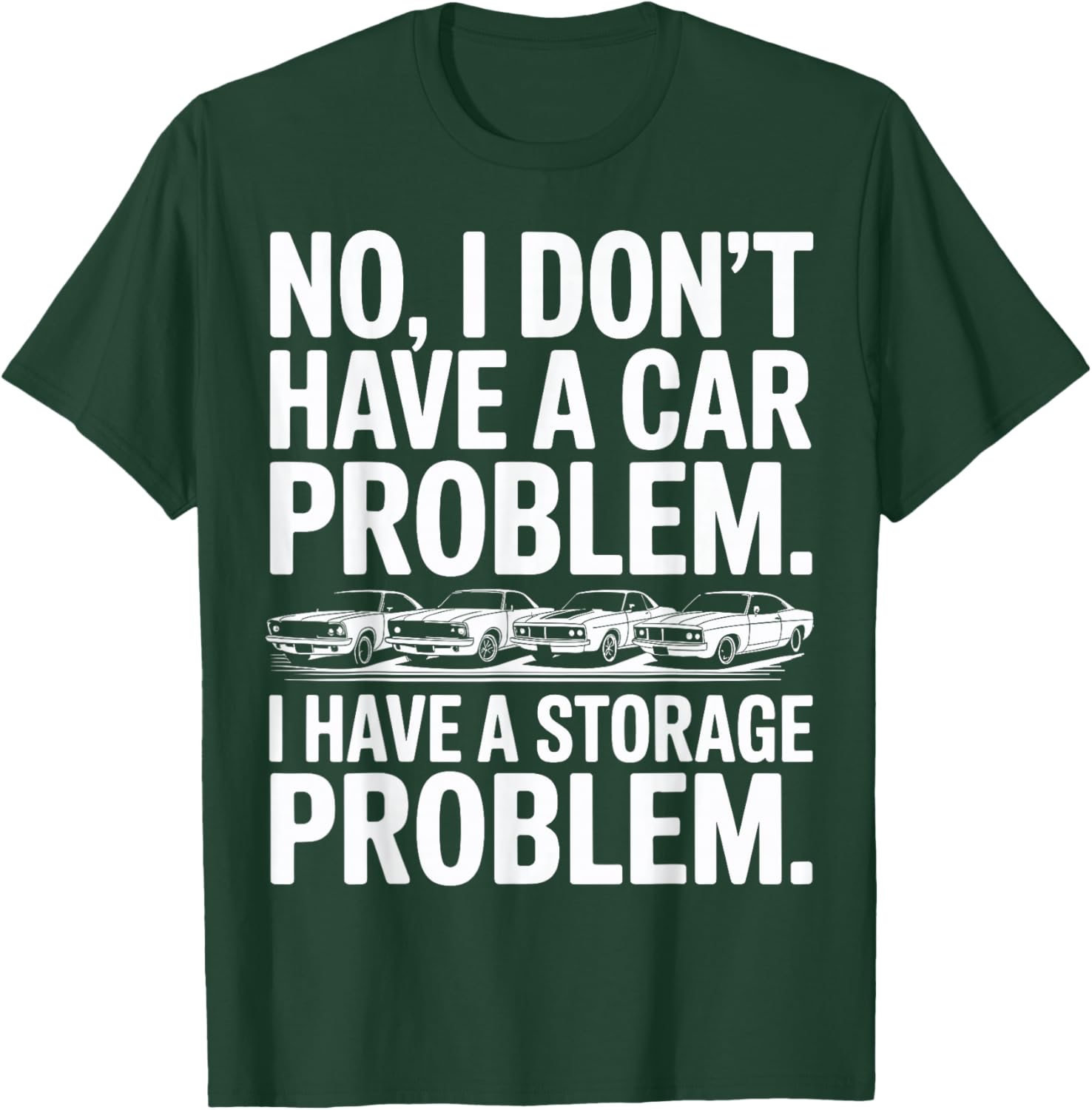 Funny I Dont Have a Car Problem I Have a Storage Problem Men T-Shirt - T-Shirt | Forest
