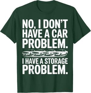 Funny I Dont Have a Car Problem I Have a Storage Problem Men T-Shirt - T-Shirt | Forest