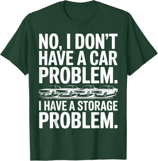 Funny I Dont Have a Car Problem I Have a Storage Problem Men T-Shirt - T-Shirt | Forest