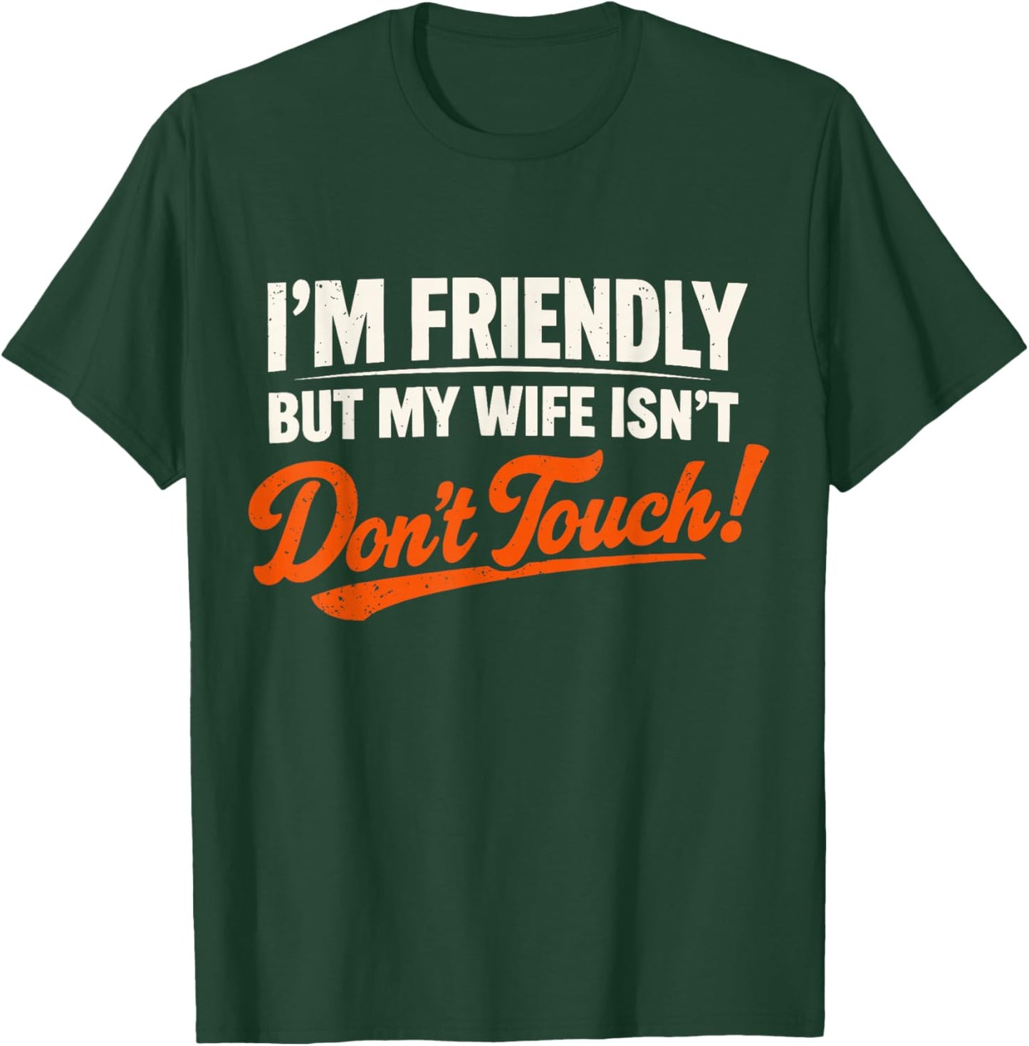 I’m Friendly But My Wife Isn’t Don’t Touch Funny Husband T-Shirt - T-Shirt | Forest
