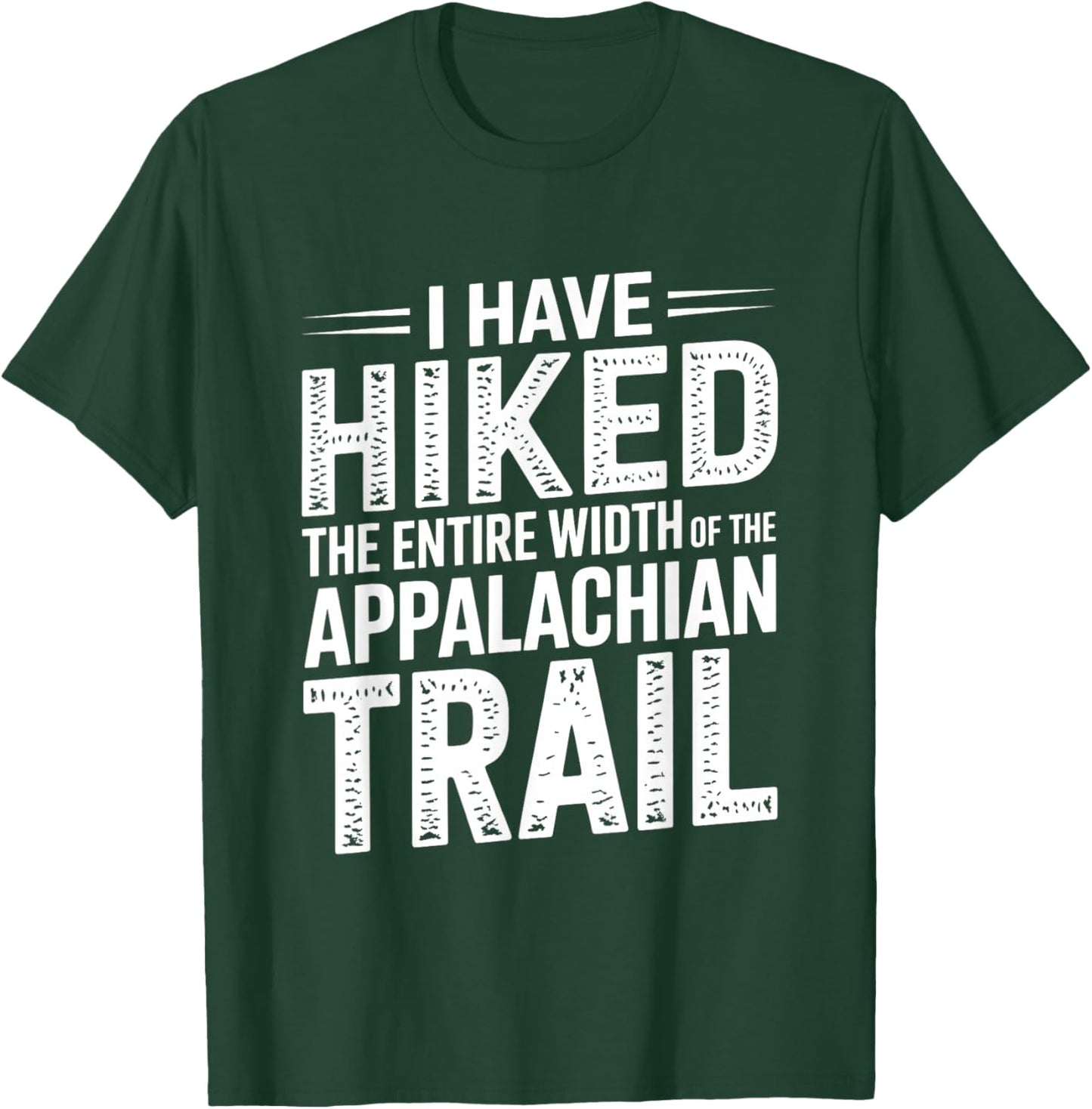 I Have HIKED The Entire Width of The Appalachian Trail T-Shirt - T-Shirt | Forest