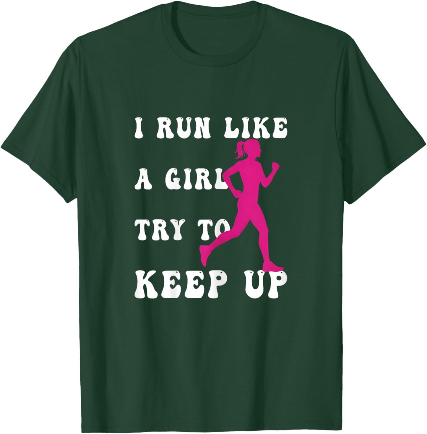 Funny Runner Girl-I Run Like as Girl Try to Keep Up T-Shirt - T-Shirt | Forest